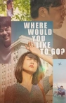 Where Would You Like to Go? izle Where Would You Like to Go?