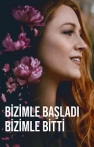 Bizimle Başladı Bizimle Bitti izle Bizimle Başladı Bizimle Bitti